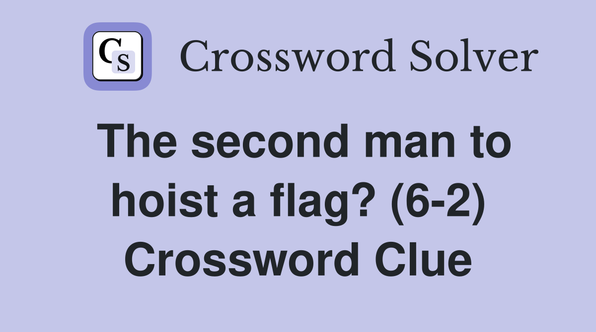 The second man to hoist a flag? (62) Crossword Clue Answers